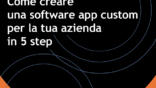 Progettare, sviluppare e implementare software app custom efficaci: la roadmap in 5 step