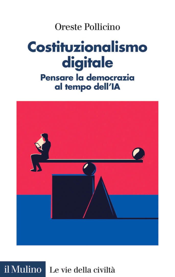 L’ultimo libro scritto da Oreste Pollicino, ‘Costituzionalismo digitale’, pubblicato dalla casa editrice Il Mulino