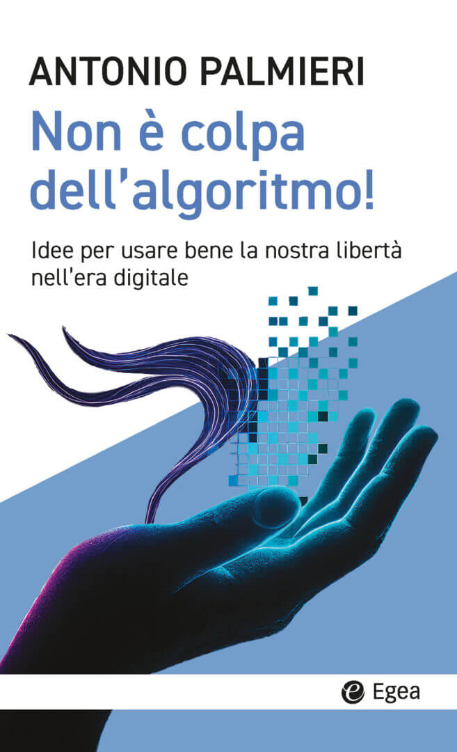 ‘Non è colpa dell’algoritmo’, di Antonio Palmieri e stampato da Egea